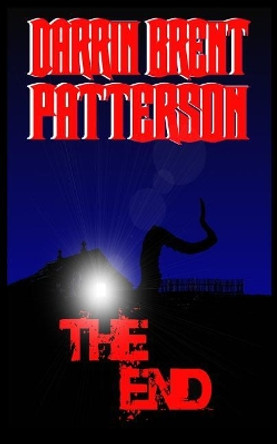 The End Darrin Brent Patterson 9781514202593