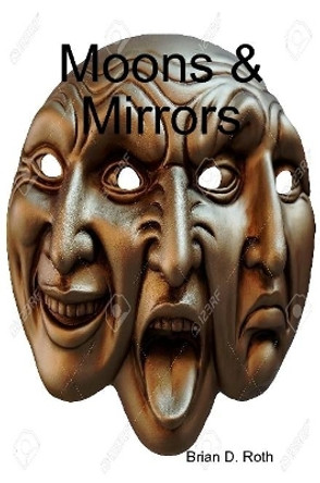 Moons & Mirrors Brian D Roth 9780359513413