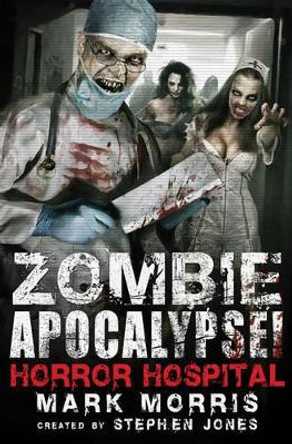 Zombie Apocalypse! Horror Hospital Stephen Jones 9780762452323