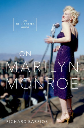 On Marilyn Monroe: An Opinionated Guide Richard Barrios (, independent scholar) 9780197636114