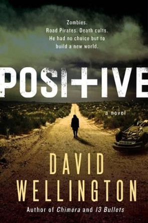 Positive: A Novel David Wellington 9780062315373