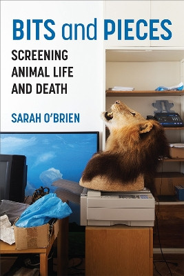 Bits and Pieces: Screening Animal Life and Death Sarah O'Brien 9780472056255