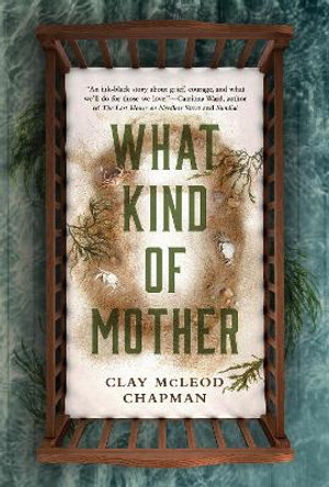 What Kind of Mother: A Novel Clay McLeod Chapman 9781683693802