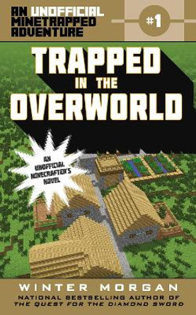 Trapped in the Overworld: An Unofficial Minetrapped Adventure, #1 Winter Morgan 9781510705975