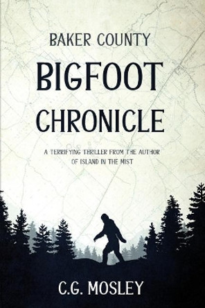 Baker County Bigfoot Chronicle C G Mosley 9781925840469