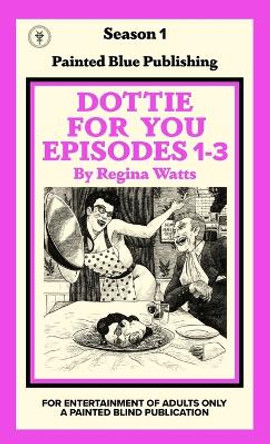 Dottie For You Season 1, Volume 1 by Regina Watts