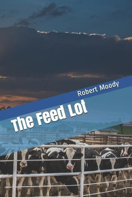 The Feed Lot by Robert Moody