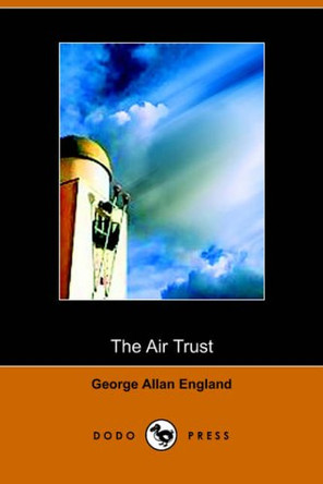 The Air Trust George Allan England 9781406501582