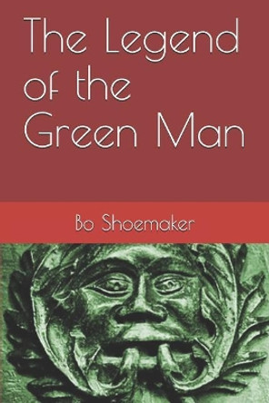 The Legend of the Green Man Bo Shoemaker 9781718110281