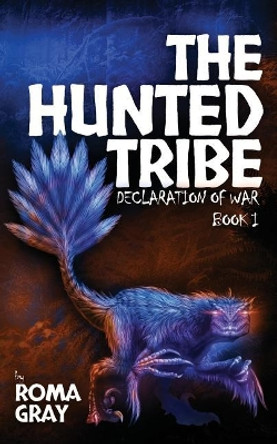 The Hunted Tribe: Declaration of War: Book 1 Roma Gray 9781731020895