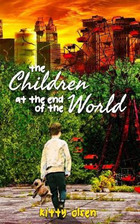 The Children at the End of the World Kitty Olsen 9781091824621