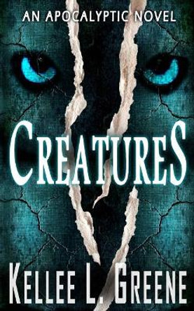 Creatures - An Apocalyptic Novel Kellee L Greene 9781091828711