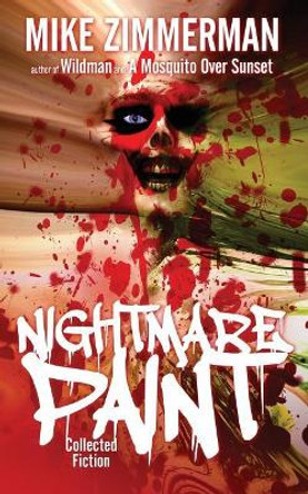 Nightmare Paint: Collected Fiction Mike Zimmerman 9781092822190