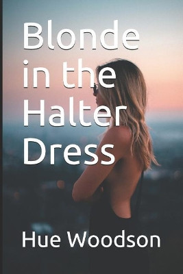 Blonde in the Halter Dress by Hue Woodson