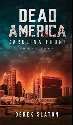 Dead America: Carolina Front Book 2 Derek Slaton 9781945294112