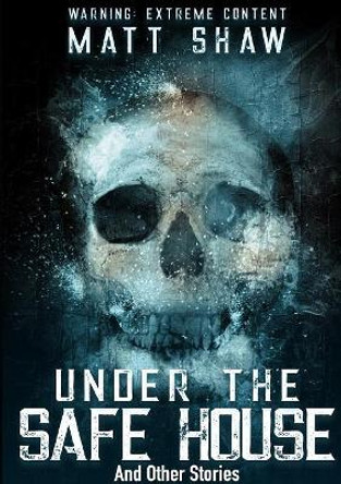 Under The Safe House And Other Stories Matt Shaw 9780244469399