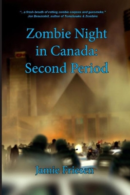 Zombie Night in Canada: Second Period Jamie Friesen 9781537460246