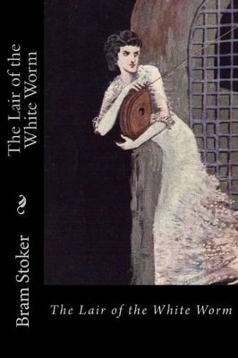 The Lair of the White Worm Bram Stoker 9781537480282