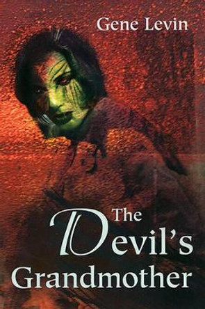 The Devil's Grandmother Gene Levin, Ph.D. 9780595189045