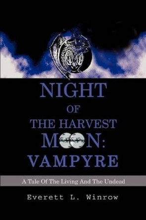 Night of the Harvest Moon: Vampyre: A Tale Of The Living And The Undead Everett L Winrow 9780595276295