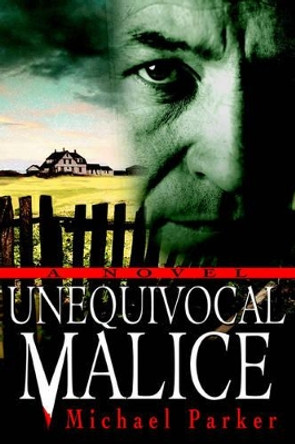 Unequivocal Malice Dr Michael Parker 9780595331376