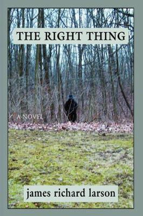 The Right Thing James R Larson 9780595427369