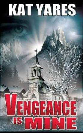 Vengeance Is Mine Kat Yares 9781503364219