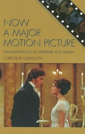 Now a Major Motion Picture: Film Adaptations of Literature and Drama Christine Geraghty 9780742538207