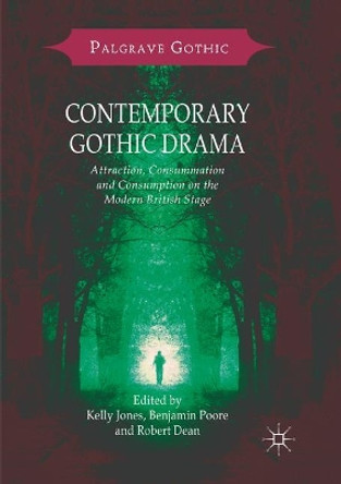 Contemporary Gothic Drama: Attraction, Consummation and Consumption on the Modern British Stage Kelly Jones 9781349959310