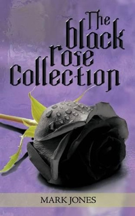 The Black Rose Collection Mark Jones 9781438948997