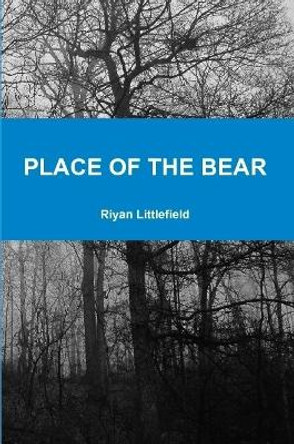 Place of the Bear Riyan Littlefield 9781365464577