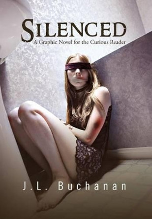 Silenced: A Graphic Novel for the Curious Reader J L Buchanan 9781469165080