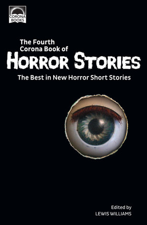 The Fourth Corona Book of Horror Stories: The Best in New Horror Short Stories Lewis Williams 9781999657963