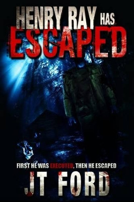 Henry Ray Has Escaped by Jt Ford