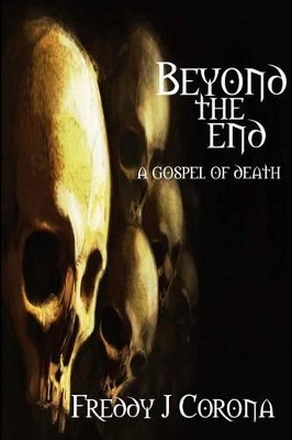 Beyond the End... by Freddy J Corona