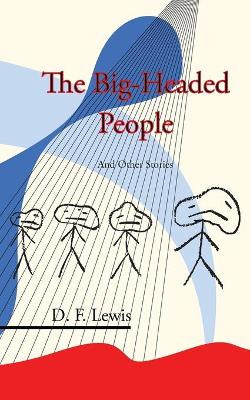 The Big-Headed People and Other Stories D F Lewis 9781908125569