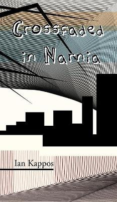 Crossfaded in Narnia Ian Kappos 9781908125644