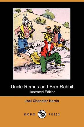 Uncle Remus and Brer Rabbit (Illustrated Edition) (Dodo Press) Joel Chandler Harris 9781409926924