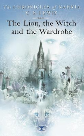 The Lion, the Witch and the Wardrobe (The Chronicles of Narnia, Book 2) C. S. Lewis 9780007115617