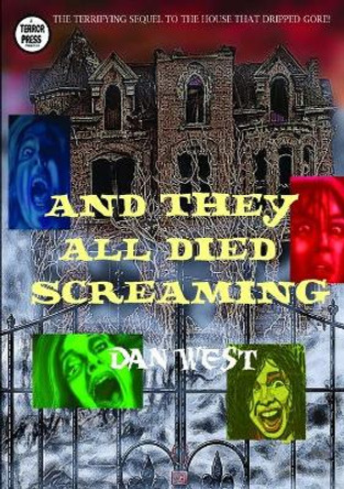 And They All Died Screaming Dan West 9781312498631