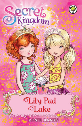 Secret Kingdom: Lily Pad Lake by Rosie Banks