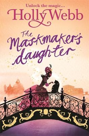 A Magical Venice story: The Maskmaker's Daughter: Book 3 Holly Webb 9781408327661