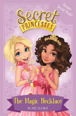 Secret Princesses: The Magic Necklace - Bumper Special Book!: Book 1 Rosie Banks 9781408336083