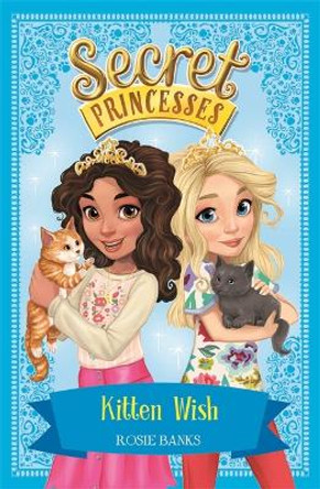 Secret Princesses: Kitten Wish by Rosie Banks