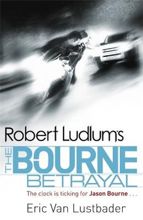 Robert Ludlum's The Bourne Betrayal Eric Van Lustbader 9781409117636