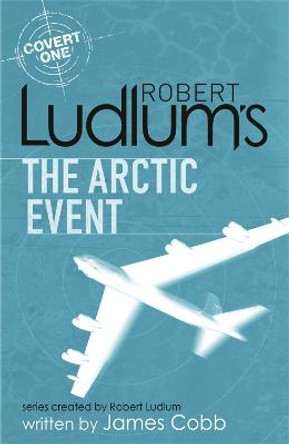 Robert Ludlum's The Arctic Event: A Covert-One novel James Cobb 9781409119920