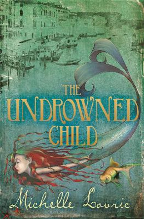 The Undrowned Child Michelle Lovric 9781444000047