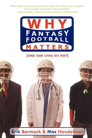 Why Fantasy Football Matters: And Our Lives Do Not Erik Barmack 9781416909965