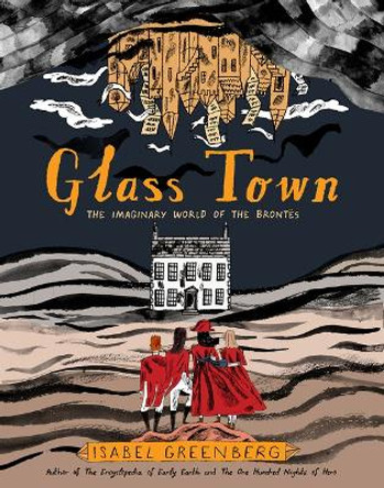 Glass Town: The Imaginary World of the BronteS Isabel Greenberg 9781419732683