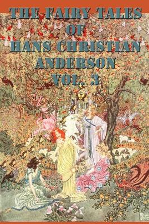 The Fairy Tales of Hans Christian Anderson Vol. 3 Hans Christian Andersen 9781515401353